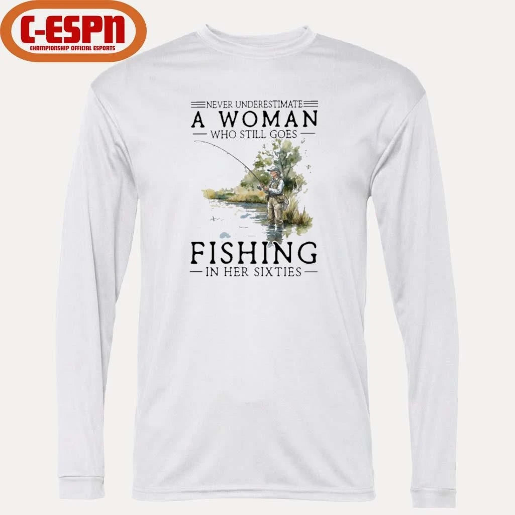 Official Never Underestimate A Woman Who Still Goes Fishing In Her Sixties Shirt