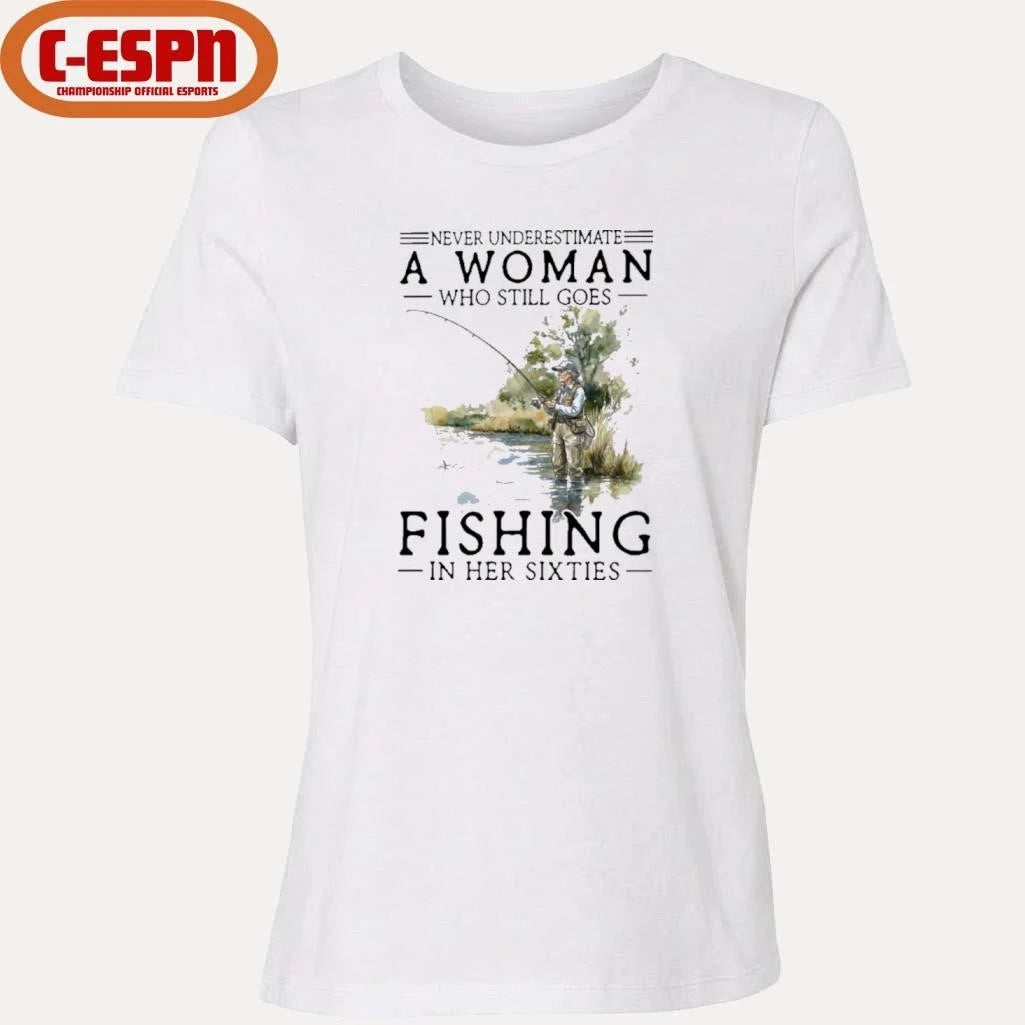 Official Never Underestimate A Woman Who Still Goes Fishing In Her Sixties Shirt