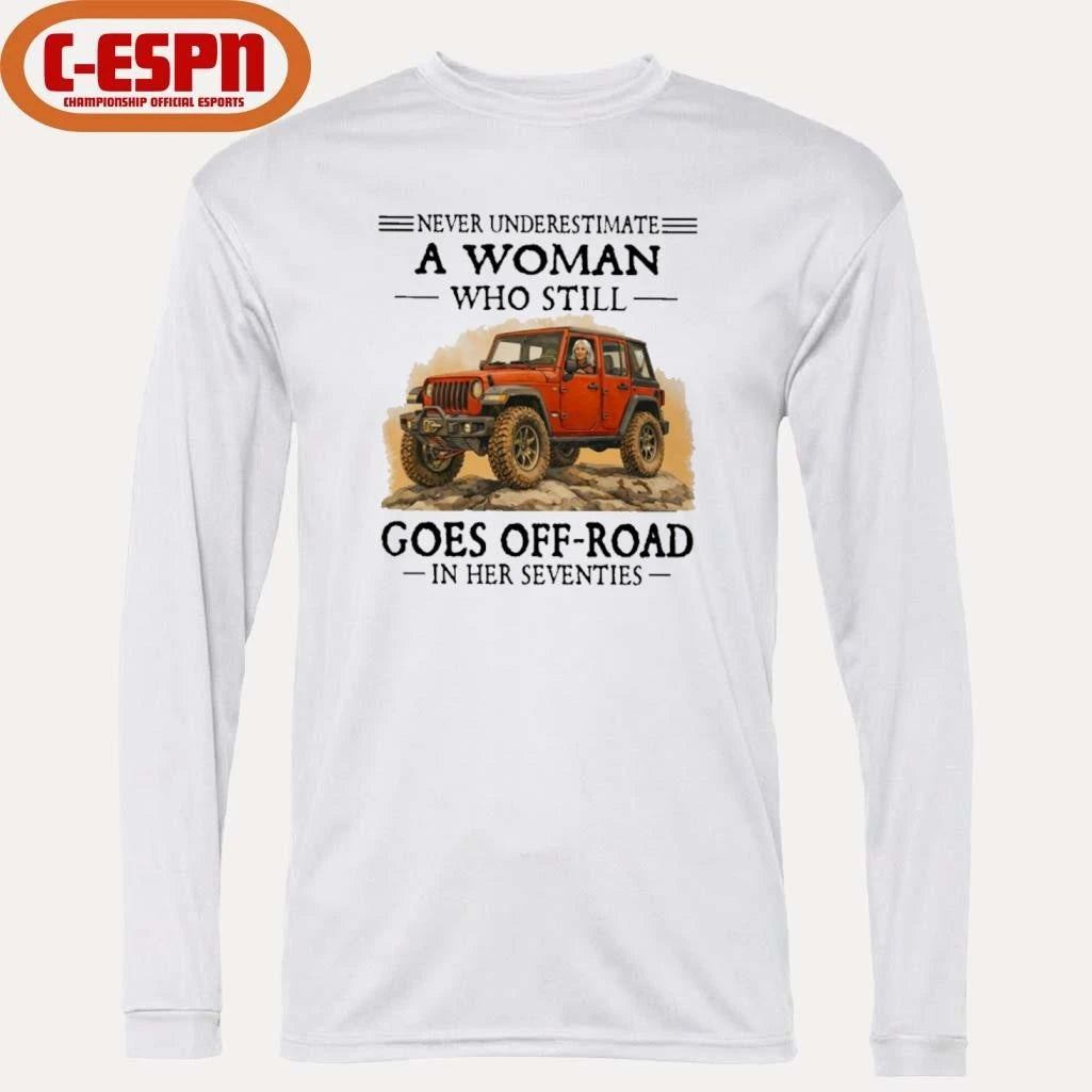 Official Never Underestimate A Woman Who Still Goes Off-Road In Her Seventies Shirt