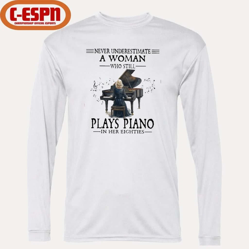 Official Never Underestimate A Woman Who Still Plays Piano In Her Eighties Shirt