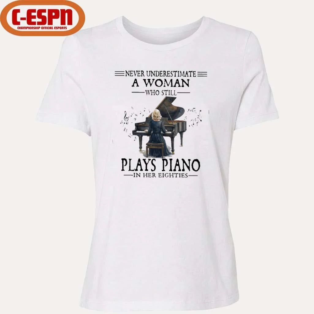 Official Never Underestimate A Woman Who Still Plays Piano In Her Eighties Shirt