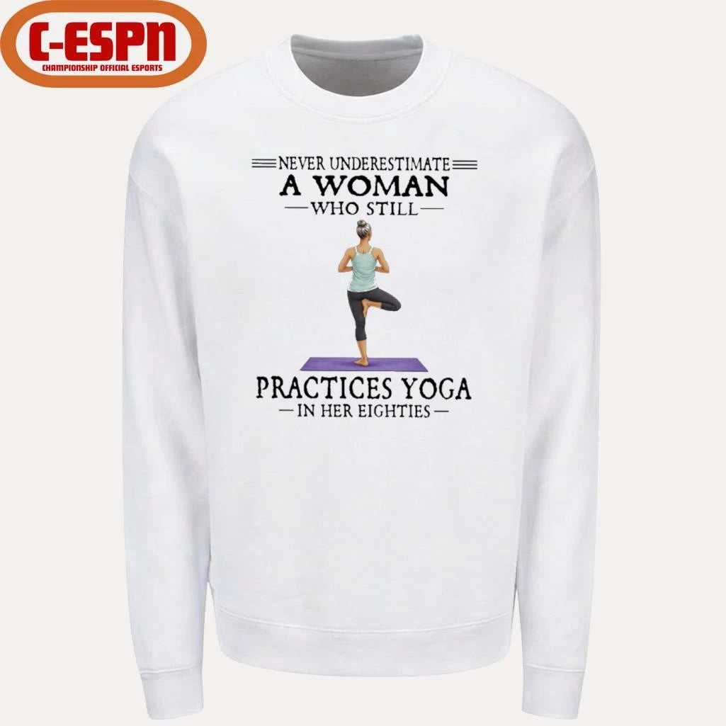 Official Never Underestimate A Woman Who Still Practices Yoga In Her Eighties Shirt