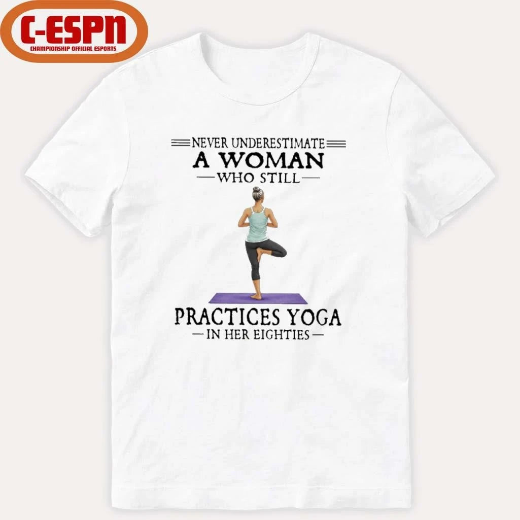 Official Never Underestimate A Woman Who Still Practices Yoga In Her Eighties Shirt