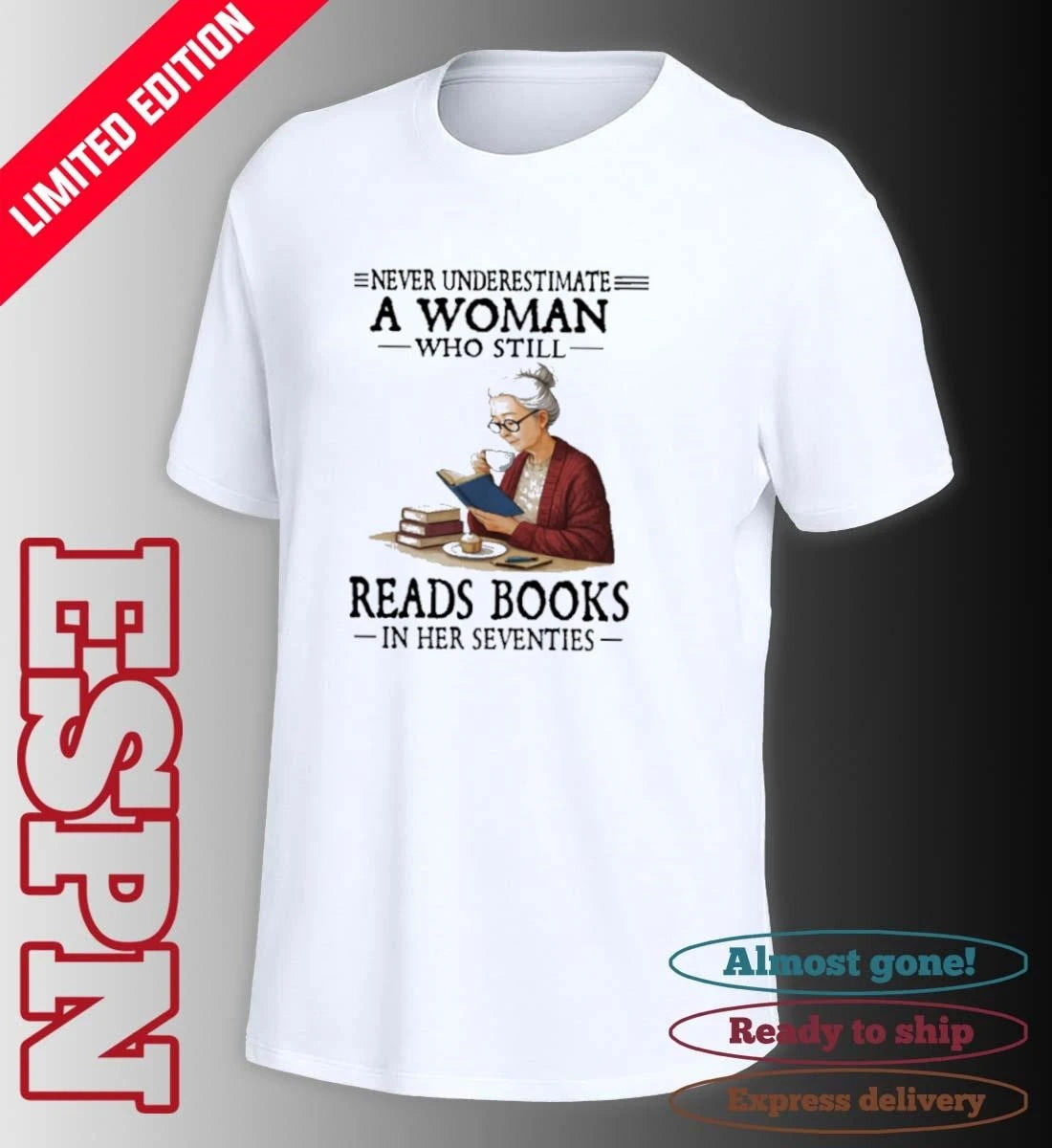 Official Never Underestimate A Woman Who Still Reads Books In Her Seventies Shirt