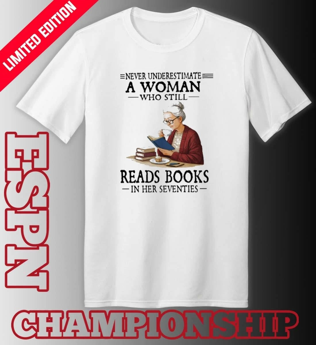 Official Never Underestimate A Woman Who Still Reads Books In Her Seventies Shirt