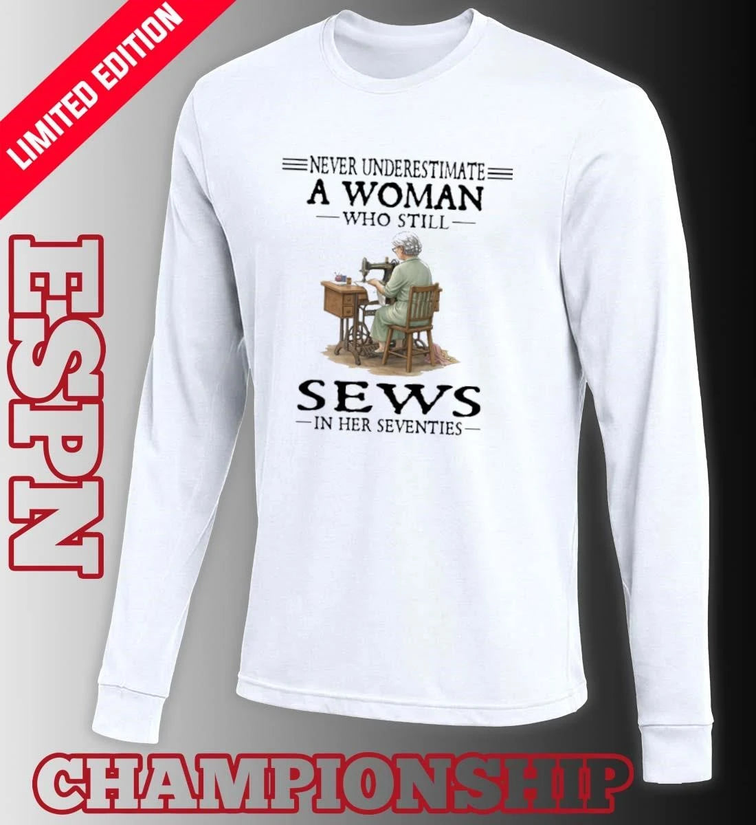 Official Never Underestimate A Woman Who Still Sews In Her Seventies Shirt