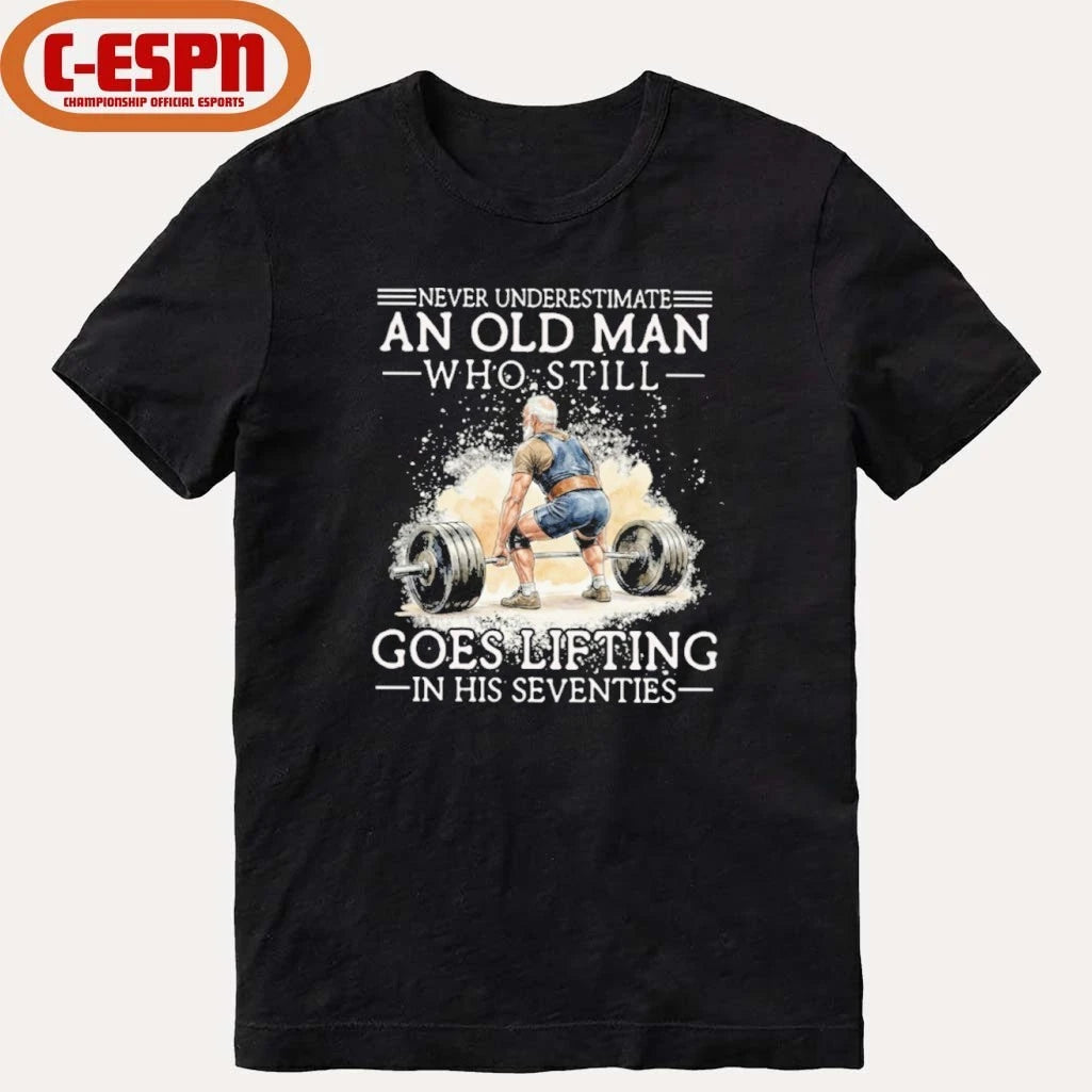 Official Never Underestimate An Old MAn Who Still Goes Lifting In His Seventies Shirt