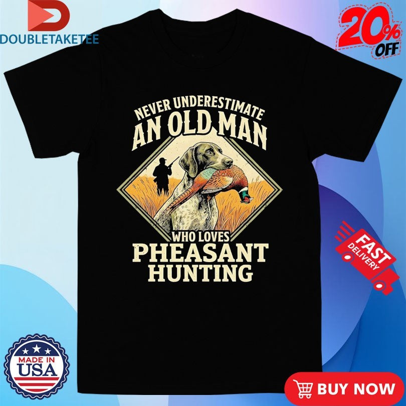 Never Underestimate An Old Man Who Loves Pheasant Hunting Dog Shirts