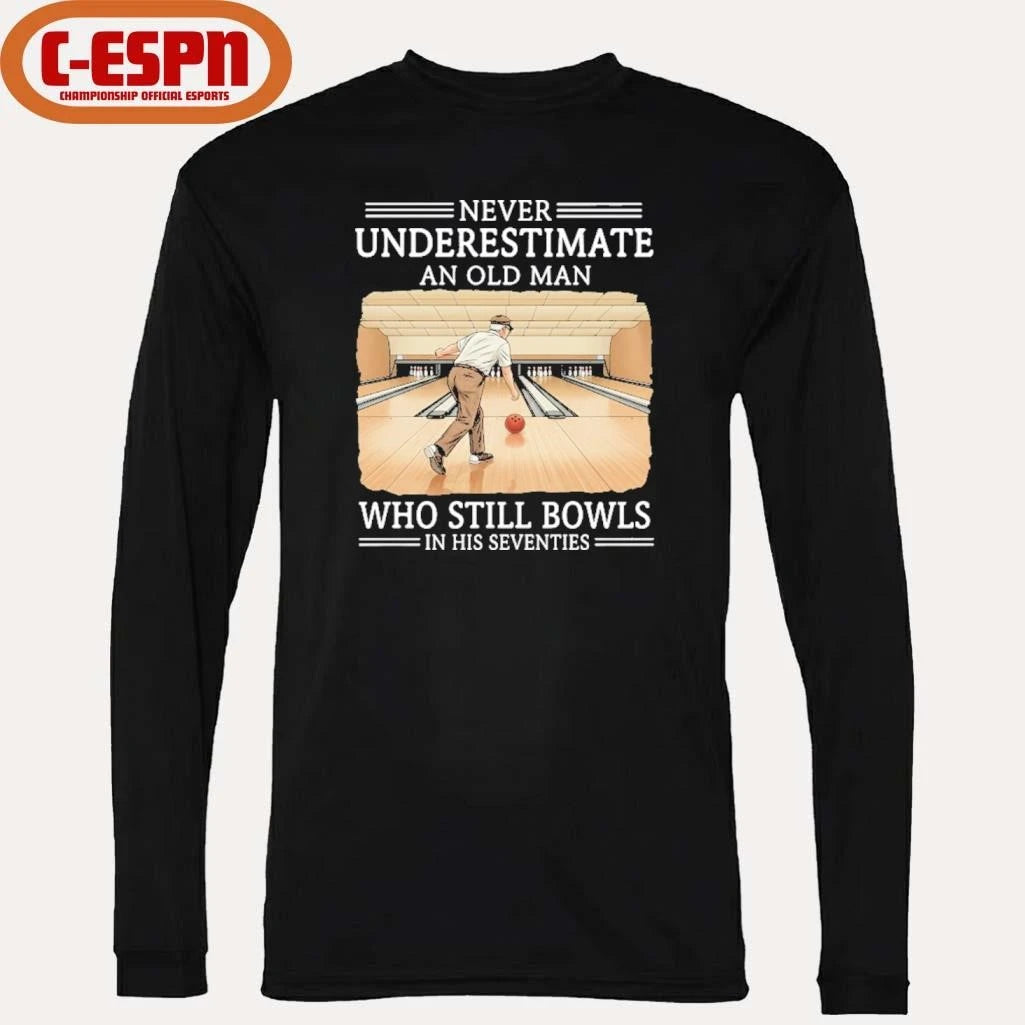 Official Never Underestimate An Old Man Who Still Bowls In His Seventies Shirt
