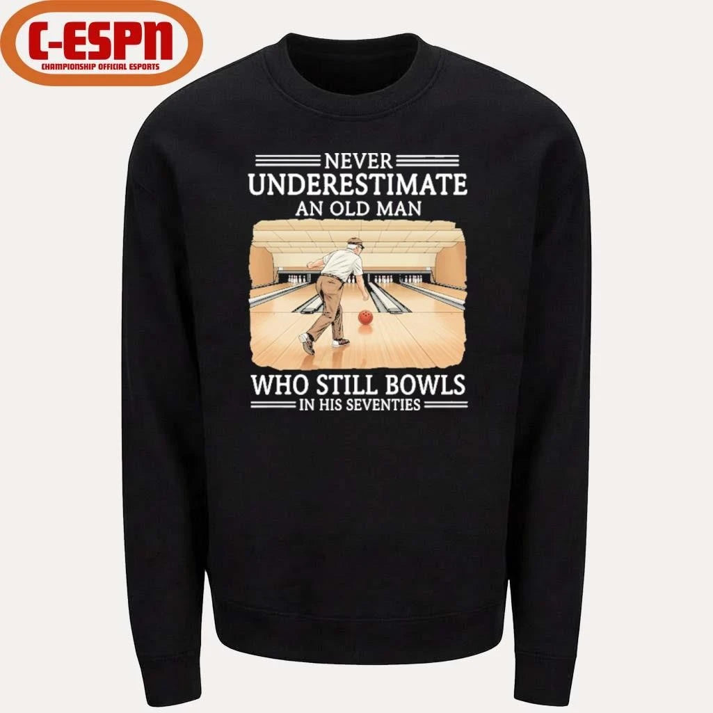 Official Never Underestimate An Old Man Who Still Bowls In His Seventies Shirt