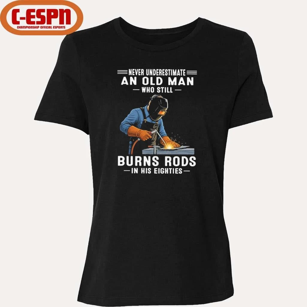 Official Never Underestimate An Old Man Who Still Burns Rods In His Eighties Shirt