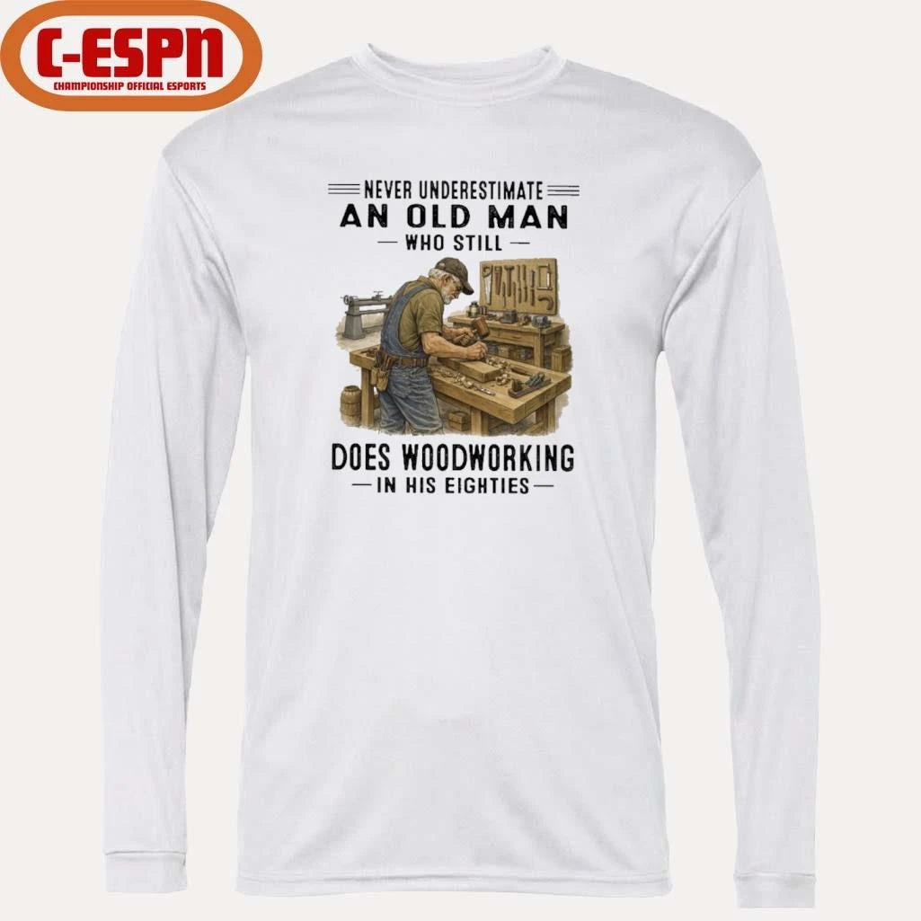 Official Never Underestimate An Old Man Who Still Does Woodworking In His Eighties Shirt