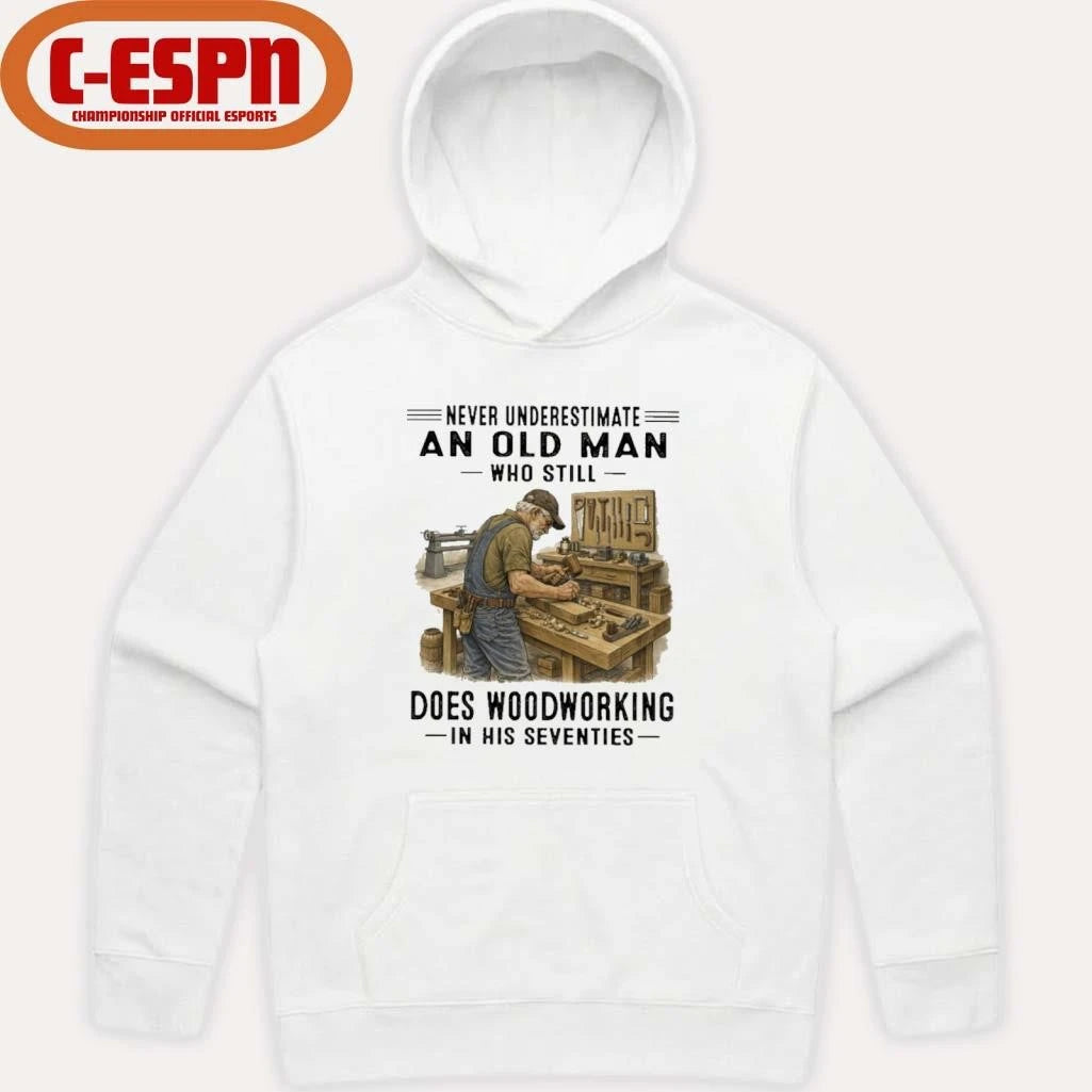 Official Never Underestimate An Old Man Who Still Does Woodworking In His Seventies Shirt