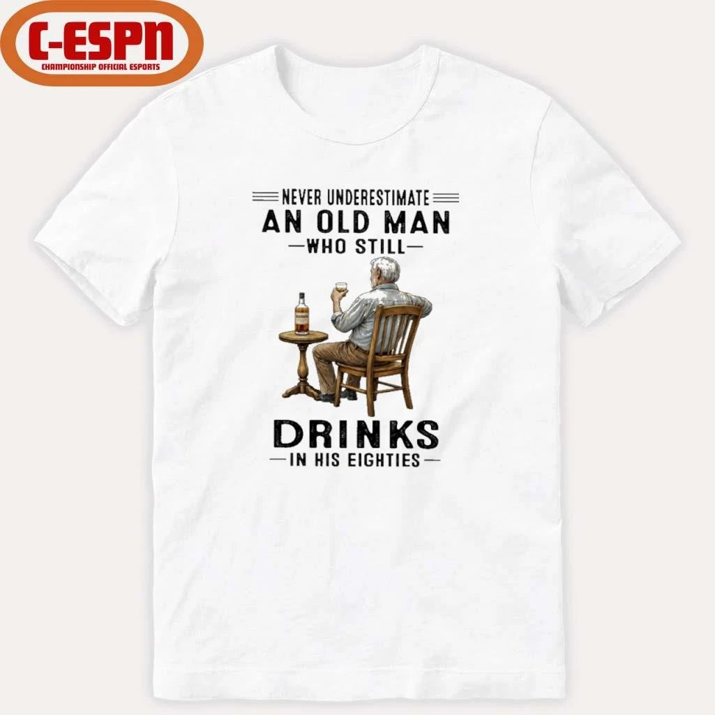Official Never Underestimate An Old Man Who Still Drink In His Eighties Shirt