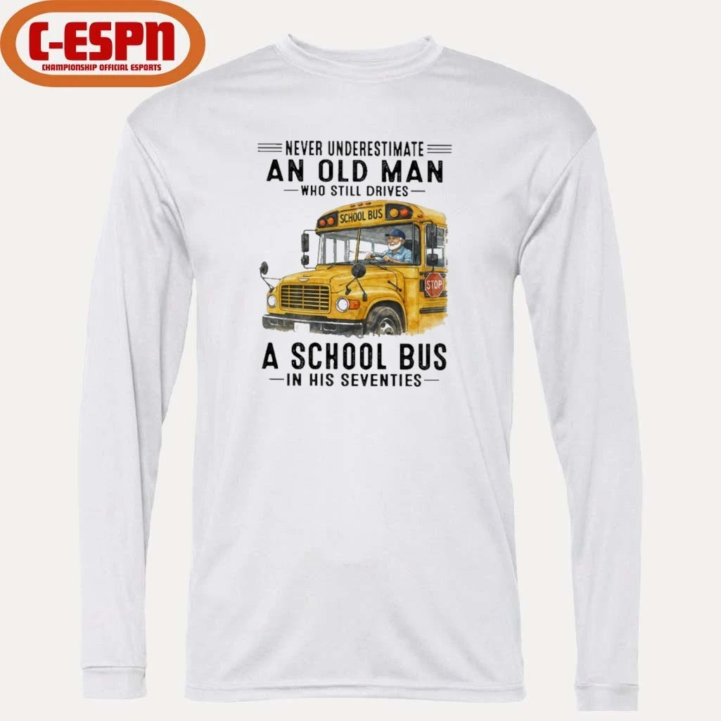 Official Never Underestimate An Old Man Who Still Drives A School Bus In His Seventies shirt