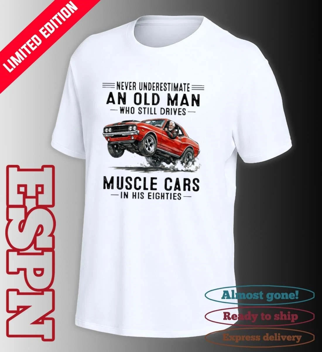 Official Never Underestimate An Old Man Who Still Drives Muscle Cars In His Eighties Classic T-Shirt