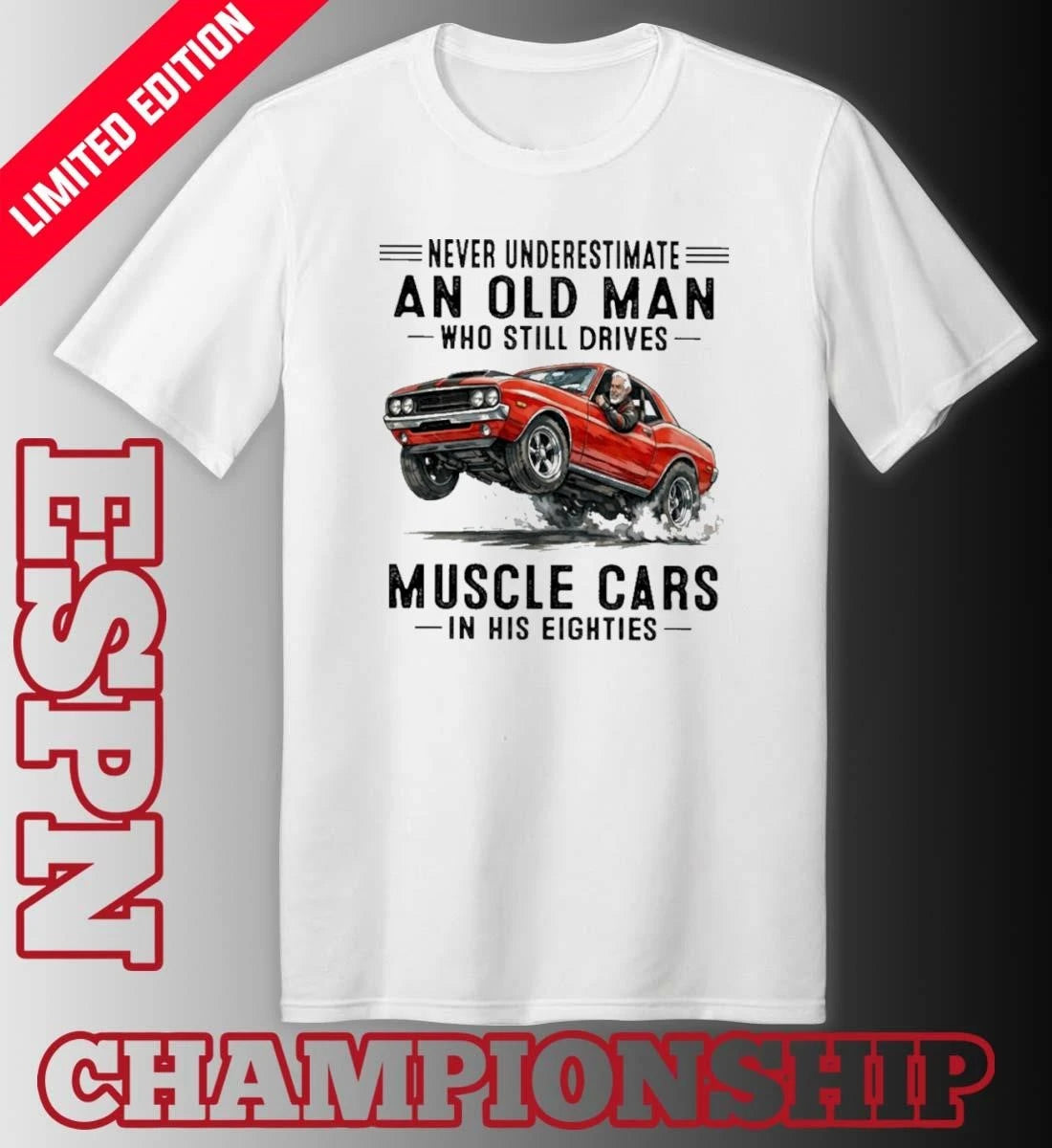 Official Never Underestimate An Old Man Who Still Drives Muscle Cars In His Eighties Classic T-Shirt