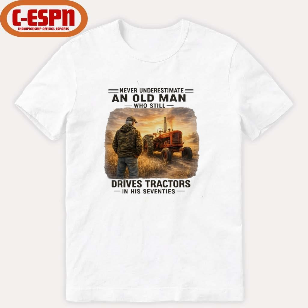 Official Never Underestimate An Old Man Who Still Drives Tractors In His Seventies Retro Shirt