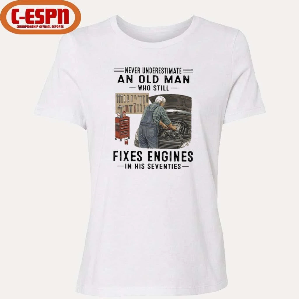 Official Never Underestimate An Old Man Who Still Fixes Engines In His Seventies Shirt