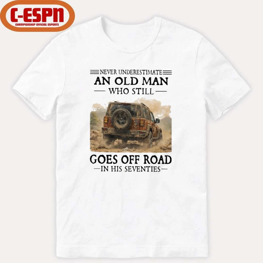 Official Never Underestimate An Old Man Who Still Goes Off Road In His Seventies T-Shirt
