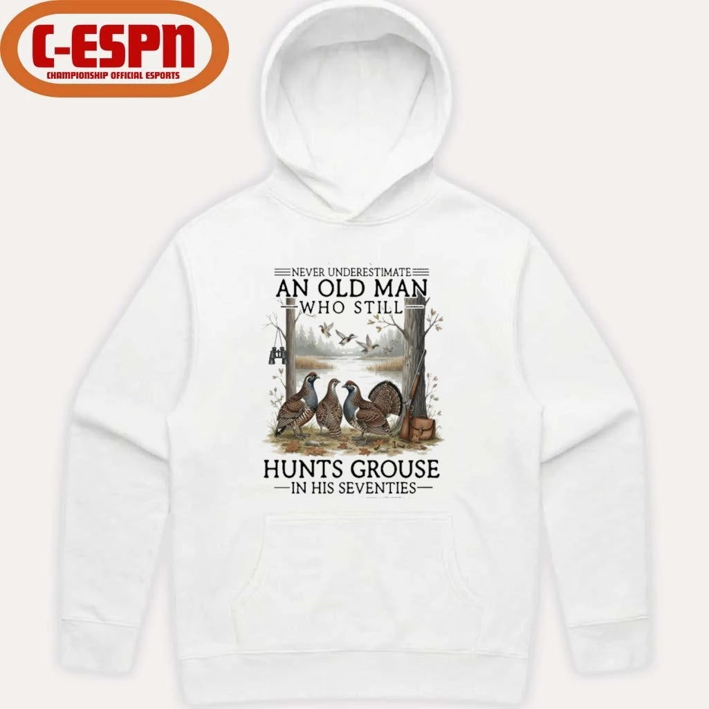Official Never Underestimate An Old Man Who Still Hunts Grouse In His Seventies Shirt