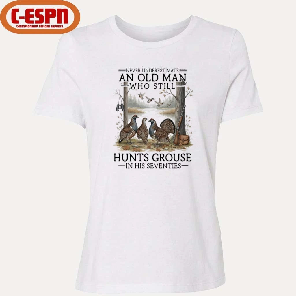 Official Never Underestimate An Old Man Who Still Hunts Grouse In His Seventies Shirt