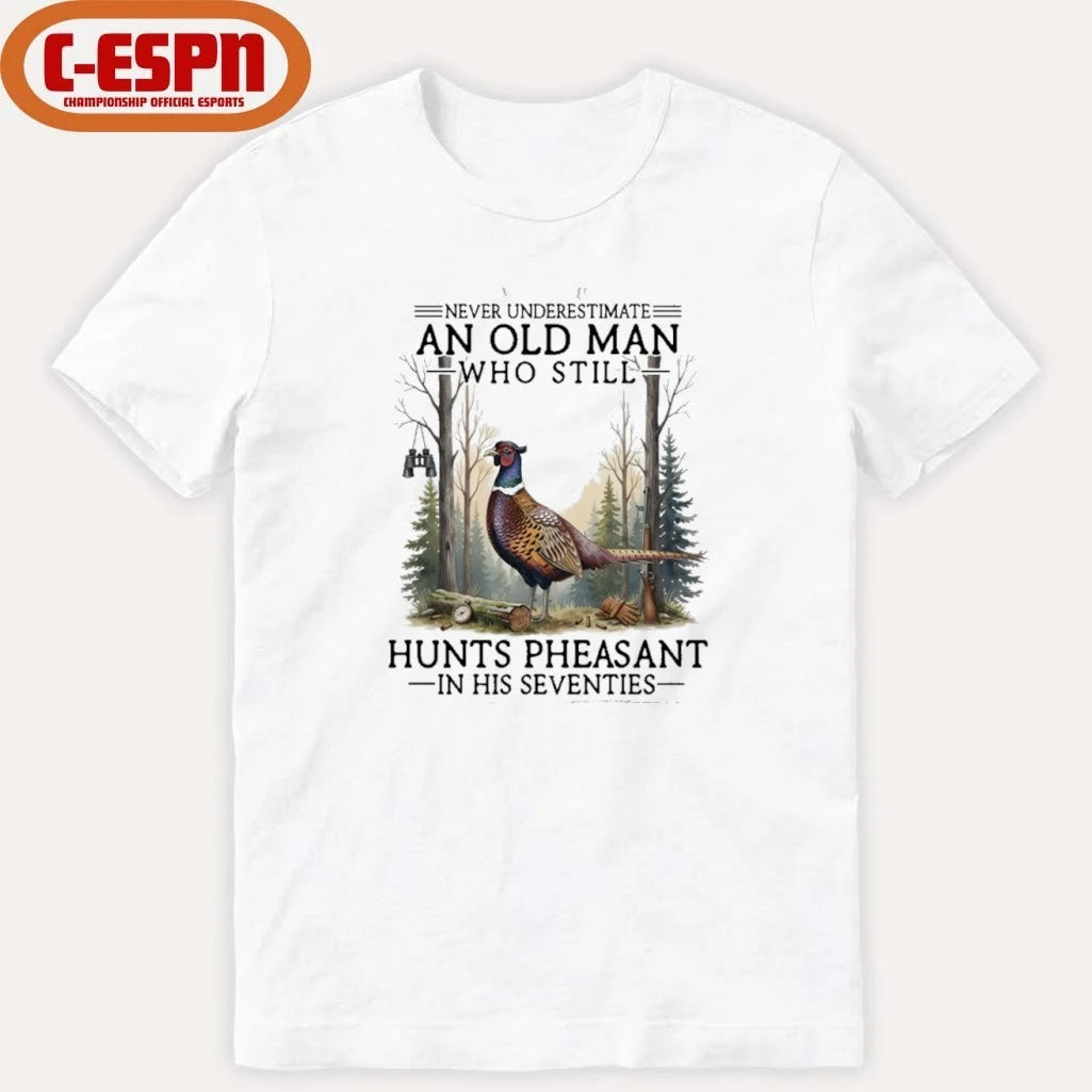Official Never Underestimate An Old Man Who Still Hunts Pheasant In His Seventies Shirt
