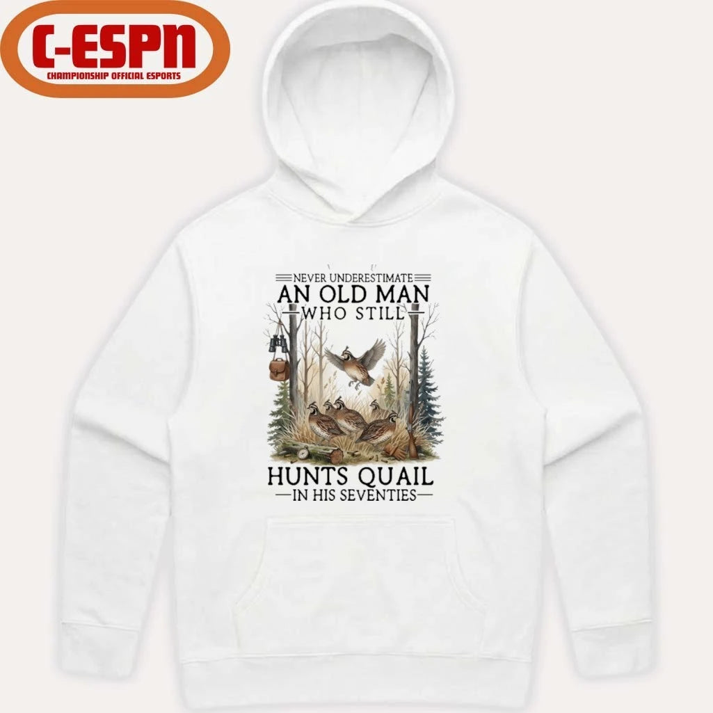 Official Never Underestimate An Old Man Who Still Hunts Quail In His Seventies Shirt