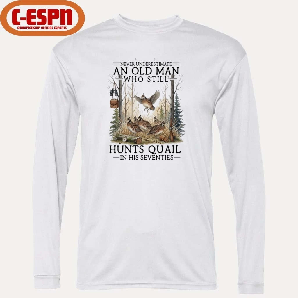 Official Never Underestimate An Old Man Who Still Hunts Quail In His Seventies Shirt