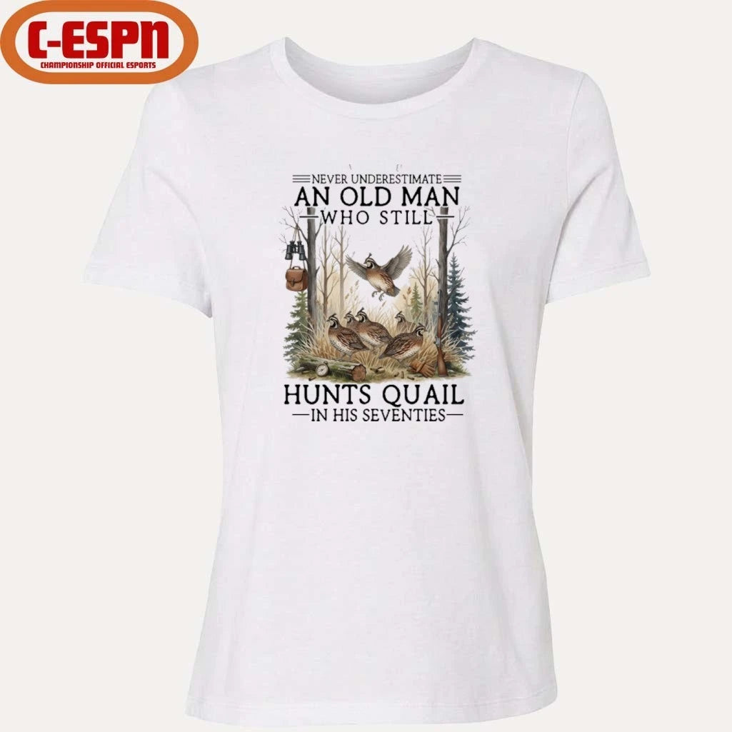 Official Never Underestimate An Old Man Who Still Hunts Quail In His Seventies Shirt
