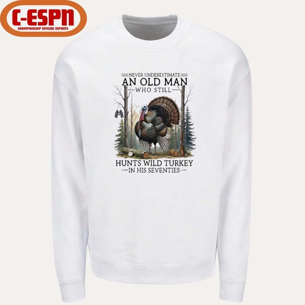 Official Never Underestimate An Old Man Who Still Hunts Turkey In His Seventies Shirt
