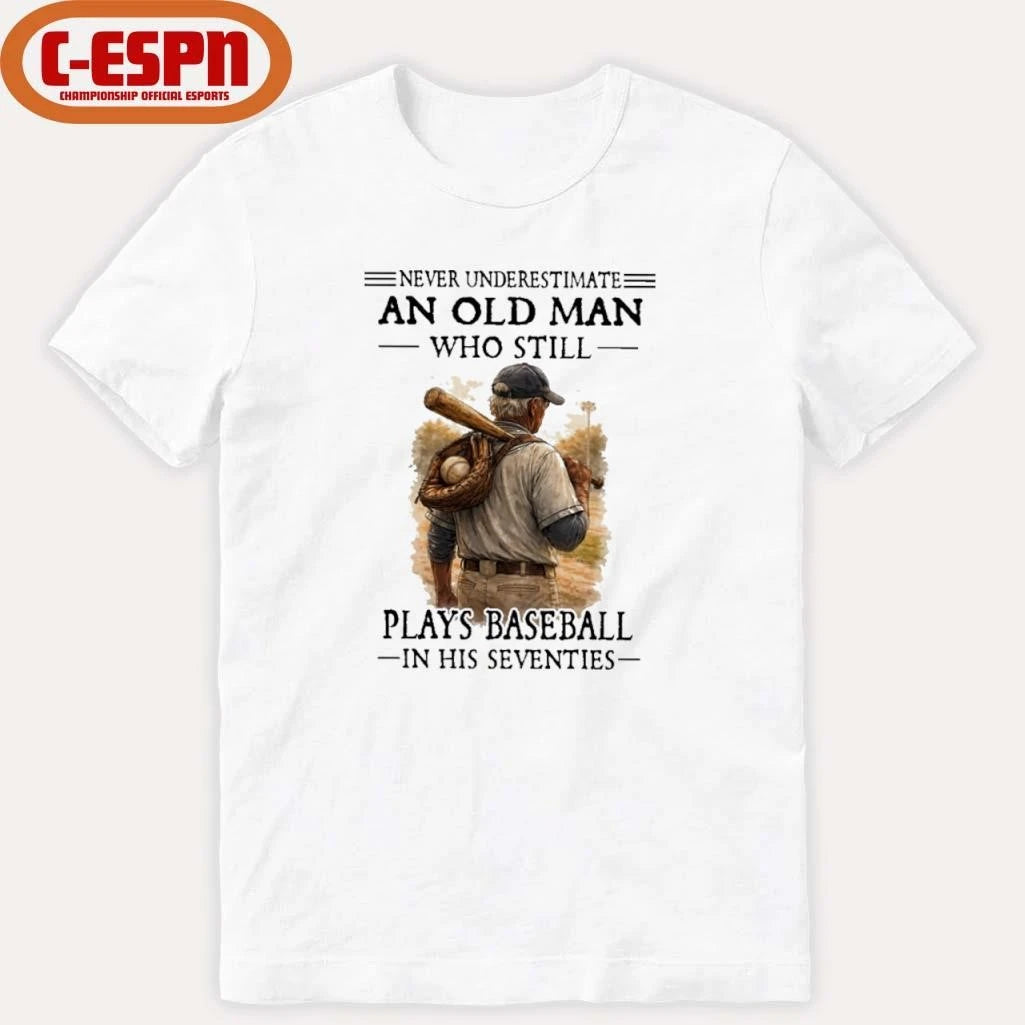 Official Never Underestimate An Old Man Who Still Plays Baseball In His Seventies Shirt