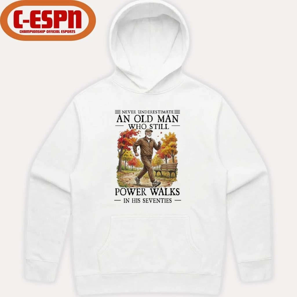 Official Never Underestimate An Old Man Who Still Power Walks In His Seventies Shirt