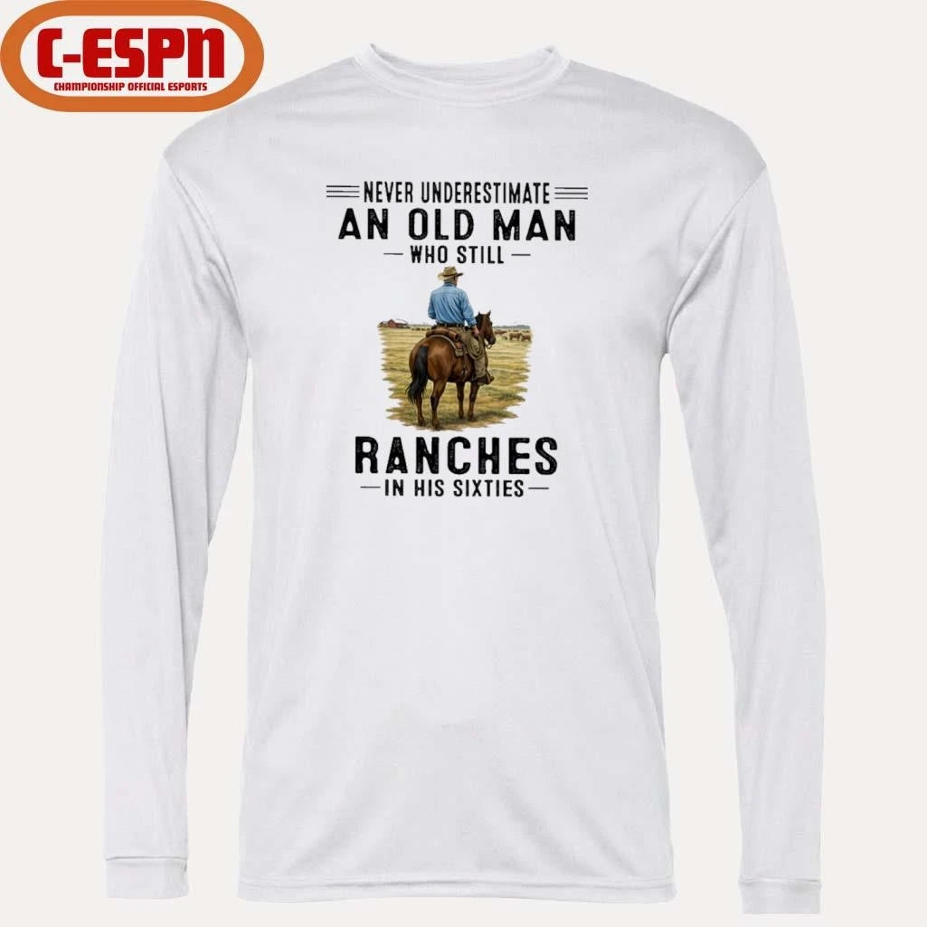 Official Never Underestimate An Old Man Who Still Ranches In His Sixties Shirt