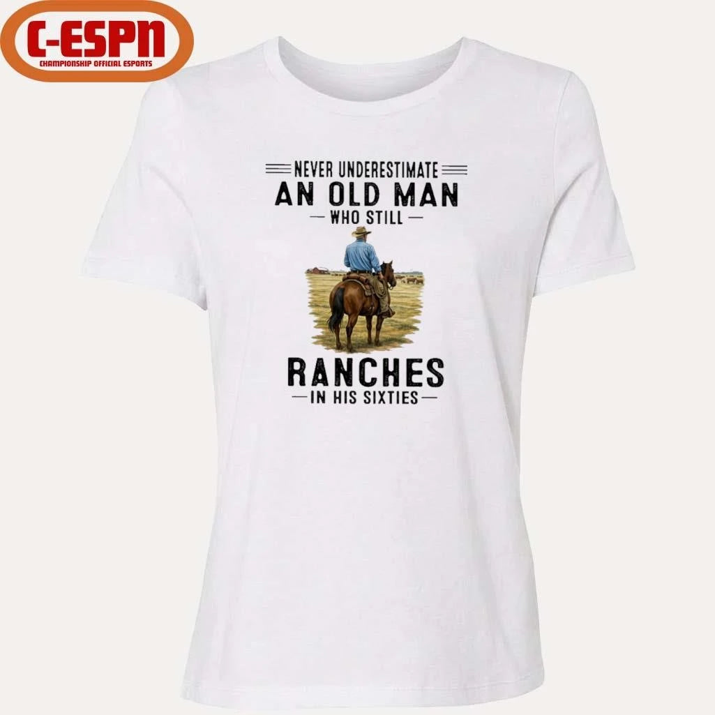 Official Never Underestimate An Old Man Who Still Ranches In His Sixties Shirt