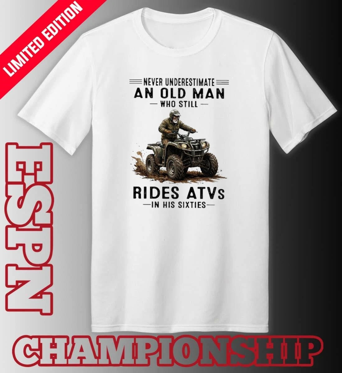 Official Never Underestimate An Old Man Who Still Rides ATVS In His Sixties Shirt
