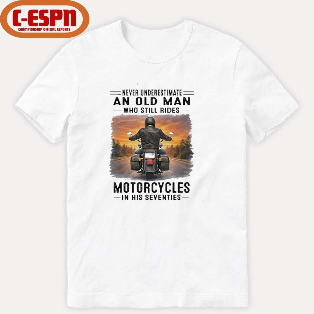 Official Never Underestimate An Old Man Who Still Rides Motorcycles In His Seventies Retro Shirt
