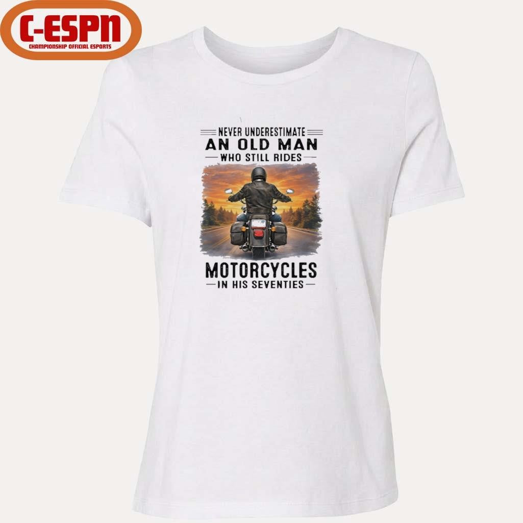 Official Never Underestimate An Old Man Who Still Rides Motorcycles In His Seventies Retro Shirt