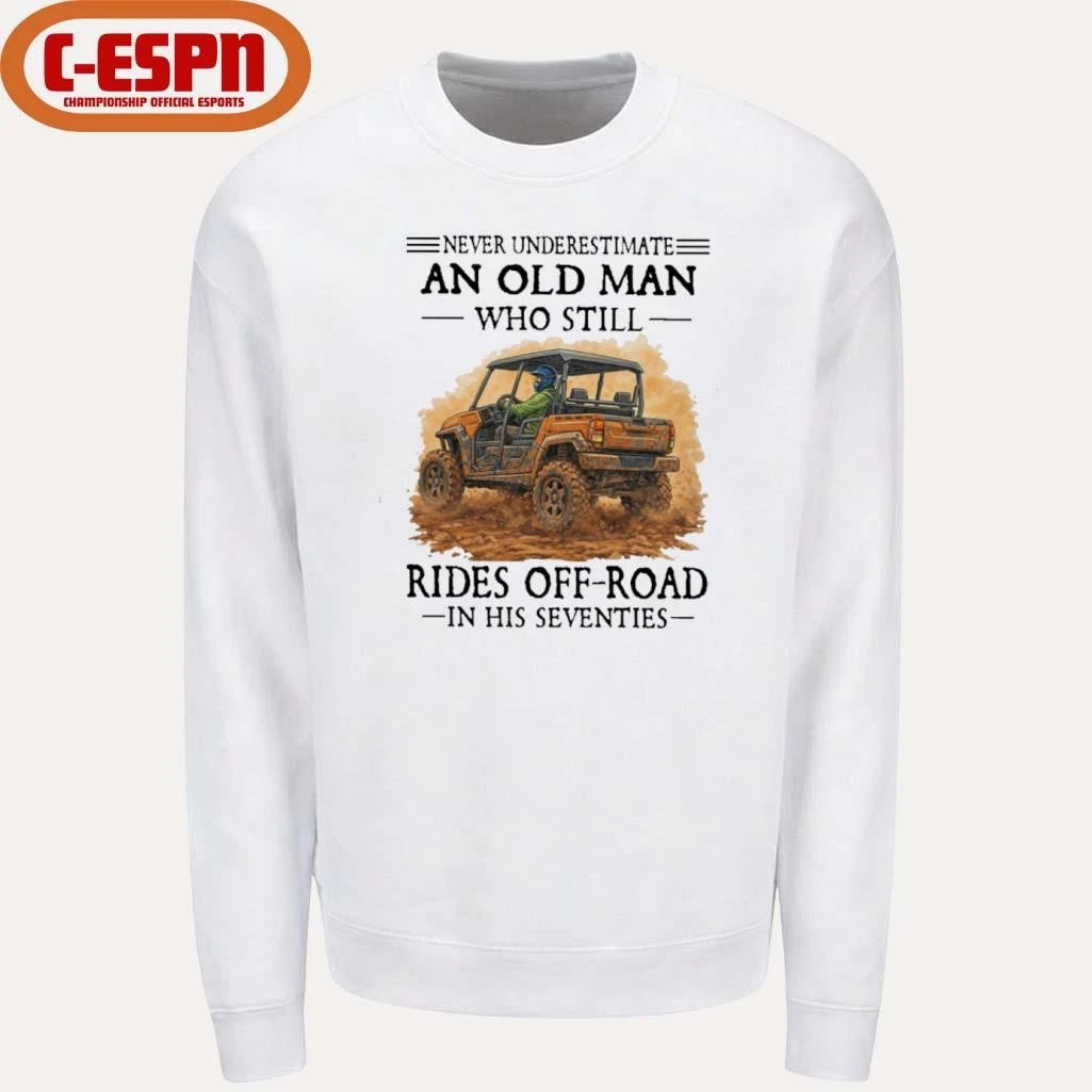 Official Never Underestimate An Old Man Who Still Rides OFF-ROAD In His Seventies Shirt