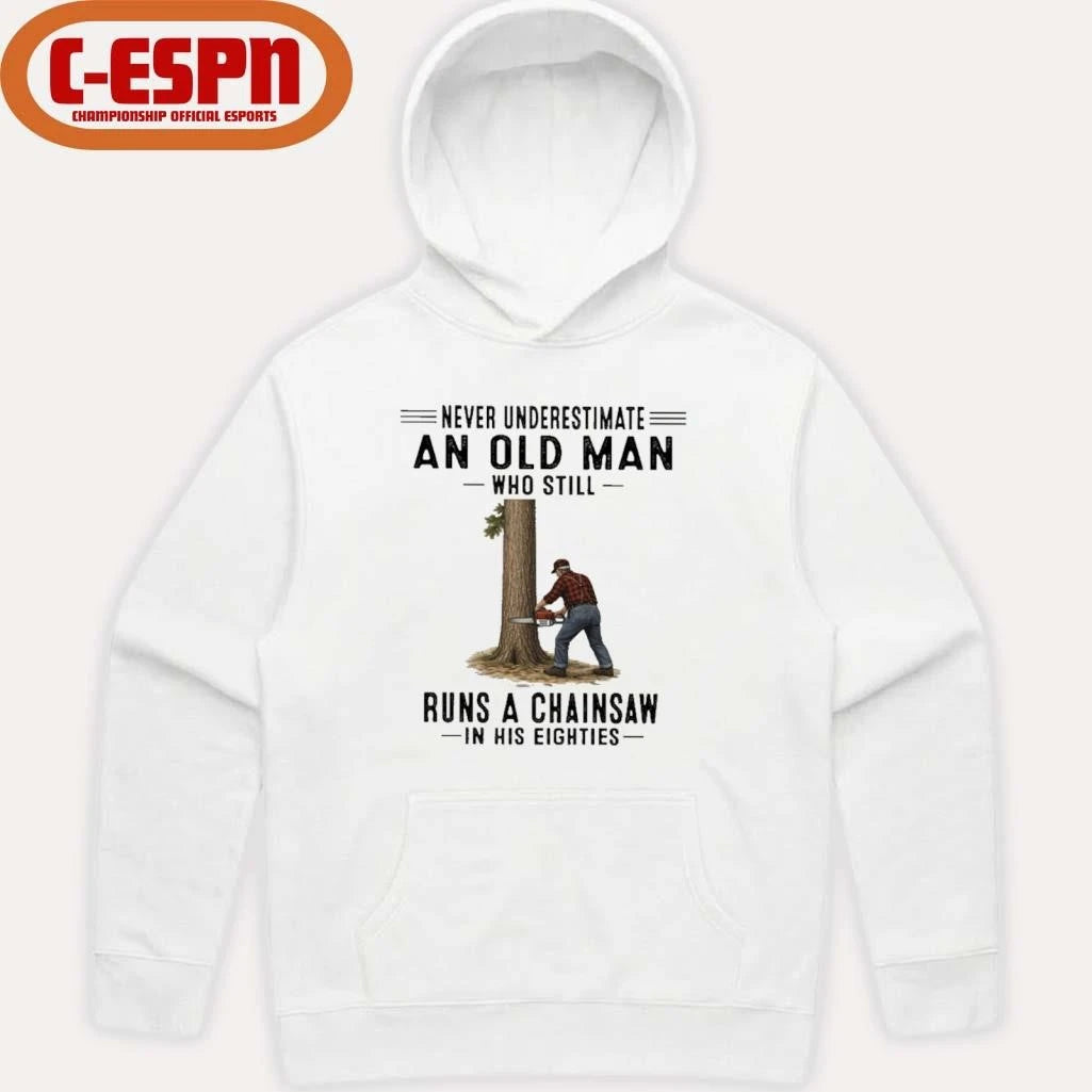 Official Never Underestimate An Old Man Who Still Runs A Chainsaw In His Eighties Shirt