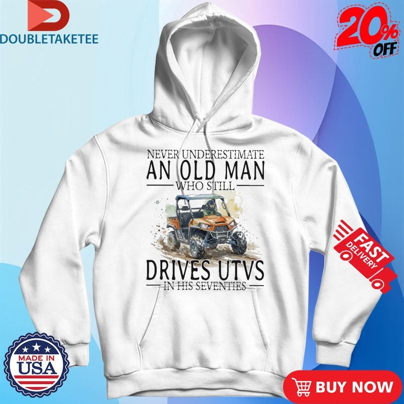 Official Never Underestimate An Old Woman Who Still Drives Utvs In Her Sixties Shirts