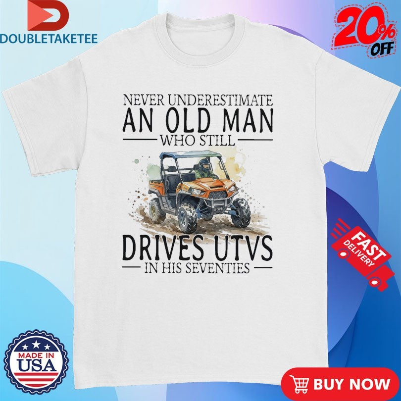 Official Never Underestimate An Old Woman Who Still Drives Utvs In Her Sixties Shirts