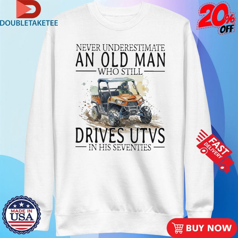 Official Never Underestimate An Old Woman Who Still Drives Utvs In Her Sixties Shirts