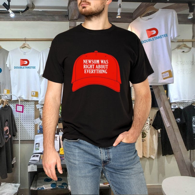 Official Newsom Was Right About Everything Hat Shirts