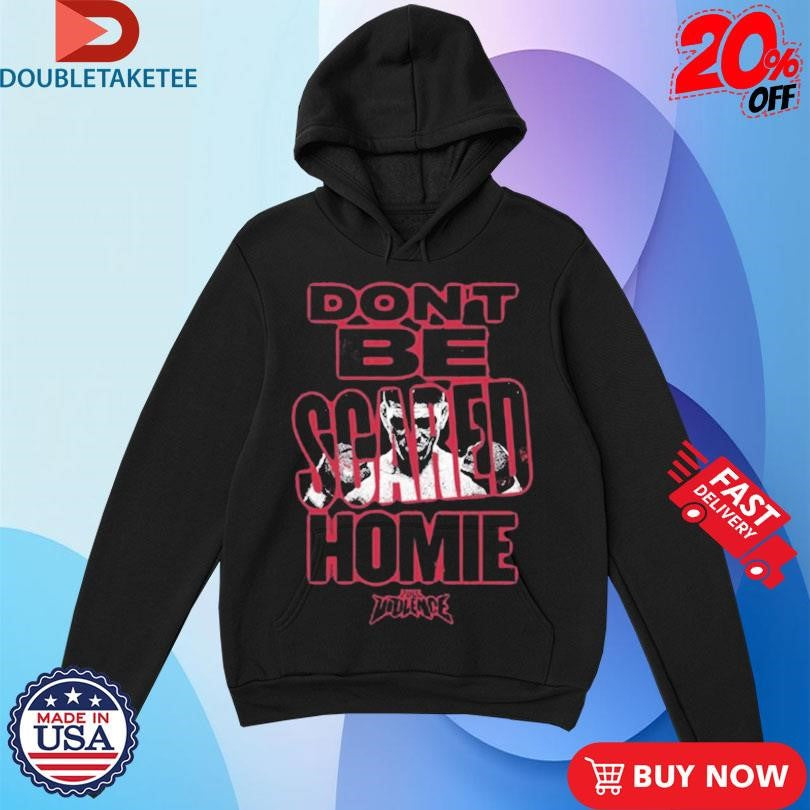 Official Nick Diaz Don’t Be Scared Homie Full Violence Shirts