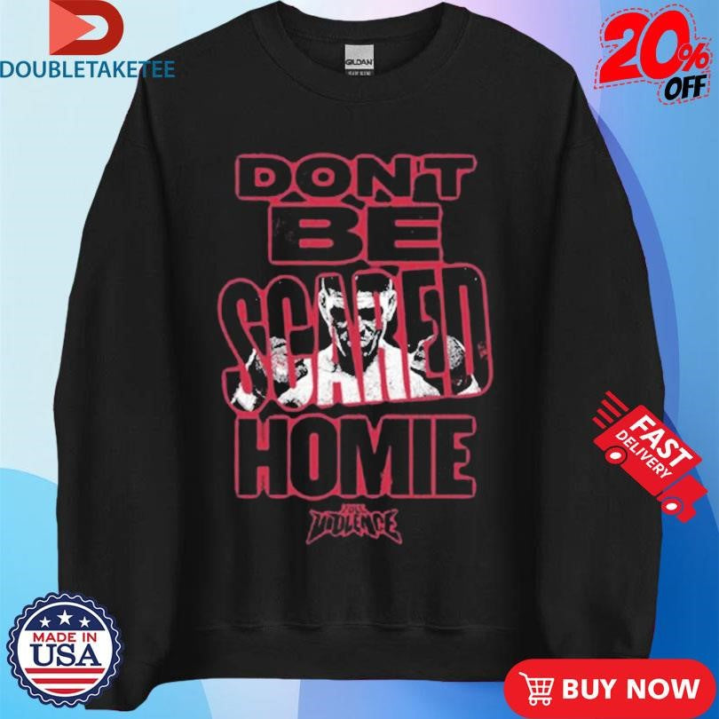 Official Nick Diaz Don’t Be Scared Homie Full Violence Shirts