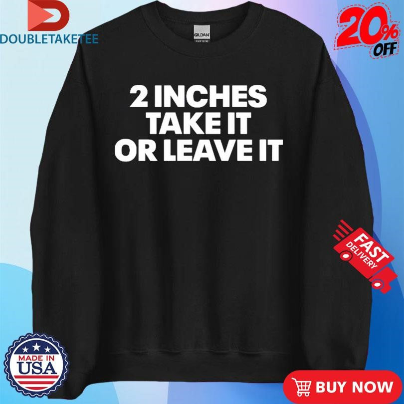 Official Nick Diemer 2 Inches Take It Or Leave It Shirts