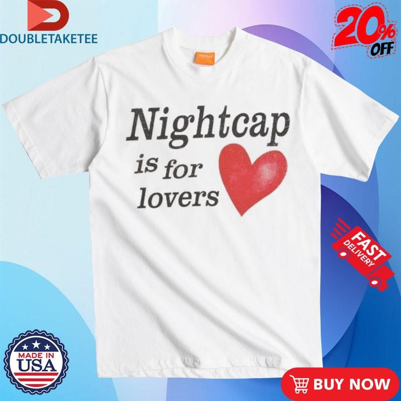 Official Nightcap Is For Lovers Shirts