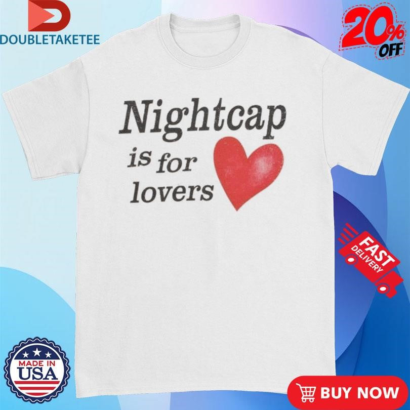 Official Nightcap Is For Lovers Shirts
