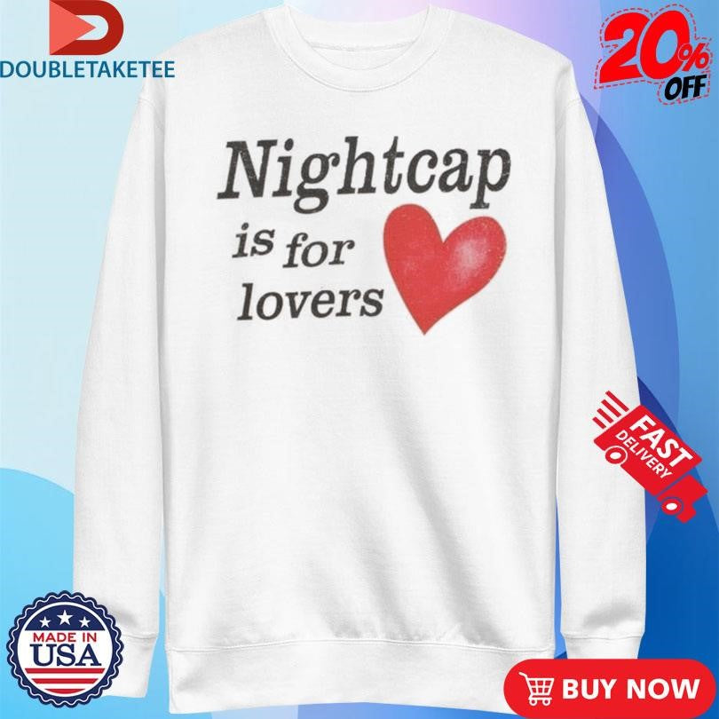 Official Nightcap Is For Lovers Shirts